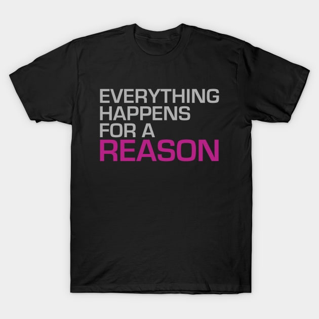 Everything Happens for a Reason T-Shirt by Dearly Mu